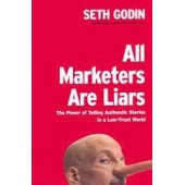 All Marketers Are Liars: The Power of Telling Authentic Stories in a Low-Trust World by Seth Godin 